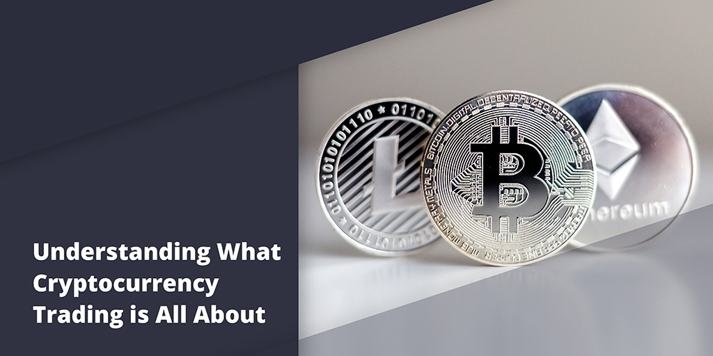 Understanding What Cryptocurrency Trading is All About - cryptocurrency trading main